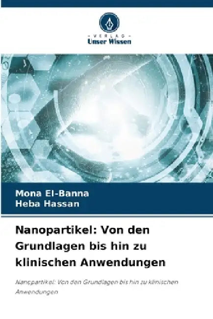 Nanopartikel: Von den Grundlagen bis hin zu klinischen Anwendungen by Mona Ei-Banna, Heba Hassan