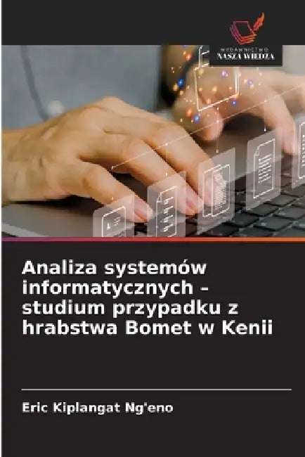 Analiza systemów informatycznych - studium przypadku z hrabstwa Bomet w Kenii by Eric Kiplangat Ng'eno