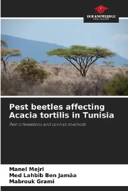 Pest beetles affecting Acacia tortilis in Tunisia by Manel Mejri, Med Lahbib Ben Jamâa, Mabrouk Grami