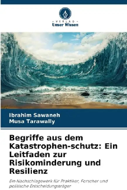 Begriffe aus dem Katastrophen-schutz: Ein Leitfaden zur Risikominderung und Resilienz by Ibrahim Sawaneh, Musa Tarawally
