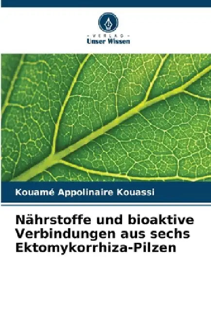 Nährstoffe und bioaktive Verbindungen aus sechs Ektomykorrhiza-Pilzen by Kouamé Appolinaire Kouassi