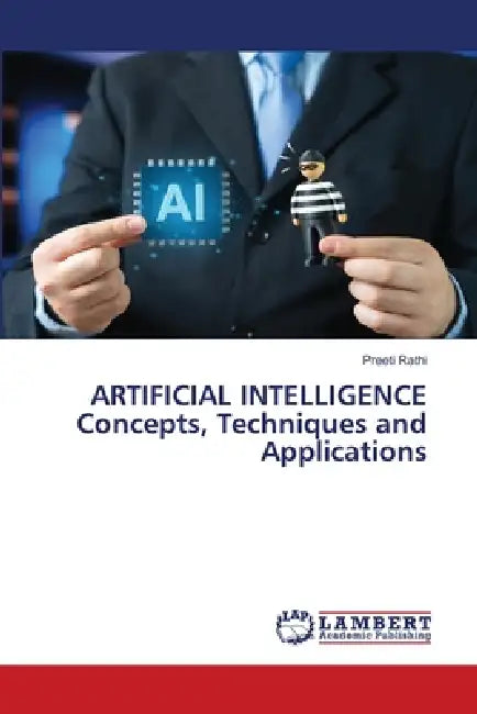 ARTIFICIAL INTELLIGENCE Concepts, Techniques and Applications by Preeti Rathi