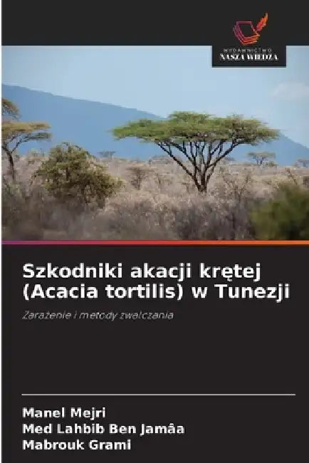Szkodniki akacji krętej (Acacia tortilis) w Tunezji by Manel Mejri, Med Lahbib Ben Jamâa, Mabrouk Grami