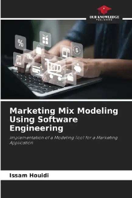 Marketing Mix Modeling Using Software Engineering by Issam Houidi