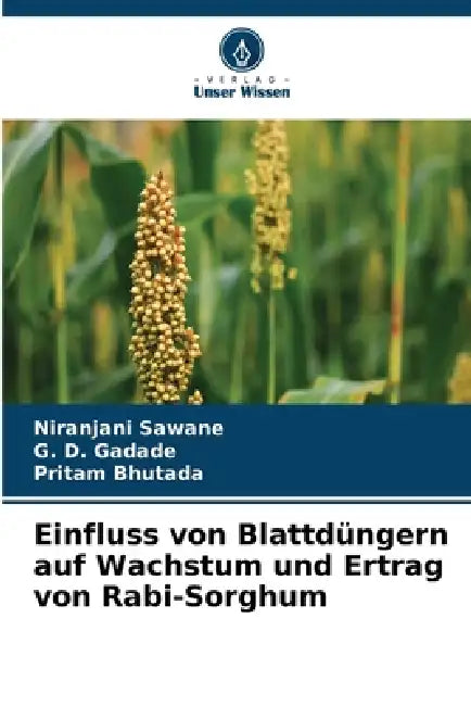 Einfluss von Blattdüngern auf Wachstum und Ertrag von Rabi-Sorghum by Niranjani Sawane, G. D. Gadade, Pritam Bhutada
