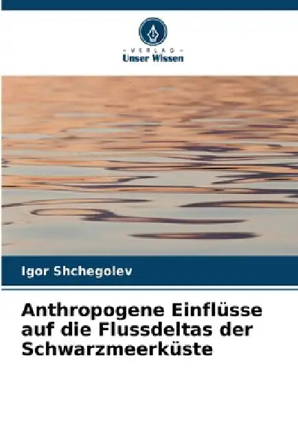 Anthropogene Einflüsse auf die Flussdeltas der Schwarzmeerküste by Igor Shchegolev