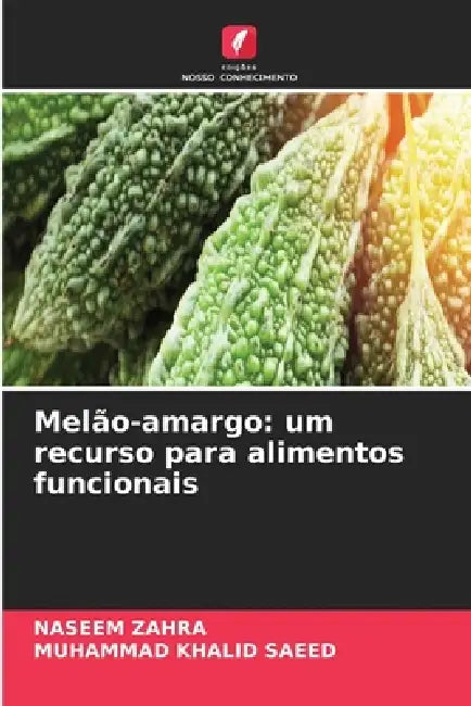 Melão-amargo: um recurso para alimentos funcionais by Naseem Zahra, Muhammad Khalid Saeed