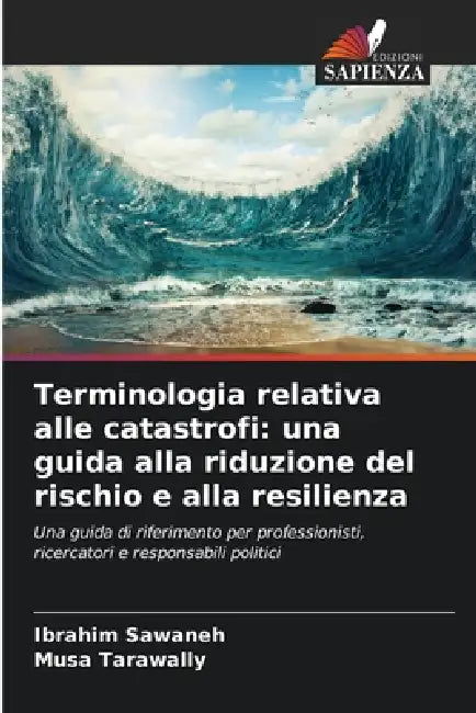 Terminologia relativa alle catastrofi: una guida alla riduzione del rischio e alla resilienza by Ibrahim Sawaneh, Musa Tarawally