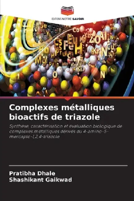 Complexes métalliques bioactifs de triazole by Pratibha Dhale, Shashikant Gaikwad
