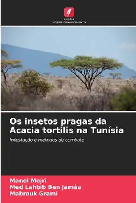 Os insetos pragas da Acacia tortilis na Tunísia by Manel Mejri, Med Lahbib Ben Jamâa, Mabrouk Grami