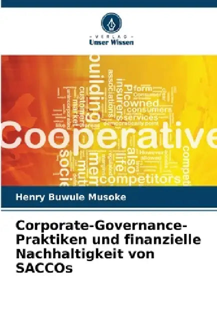 Corporategovernancepraktiken Und Finanzielle Nachhaltigkeit Von Saccos by Henry Buwule Musoke