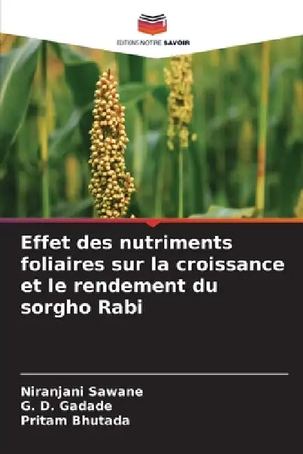 Effet des nutriments foliaires sur la croissance et le rendement du sorgho Rabi by Niranjani Sawane, G. D. Gadade, Pritam Bhutada