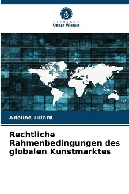 Rechtliche Rahmenbedingungen des globalen Kunstmarktes by Adeline Tillard