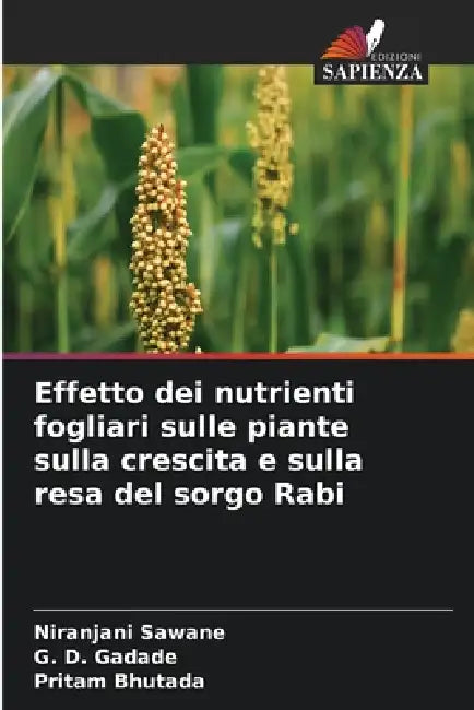 Effetto dei nutrienti fogliari sulle piante sulla crescita e sulla resa del sorgo Rabi by Niranjani Sawane, G. D. Gadade, Pritam Bhutada