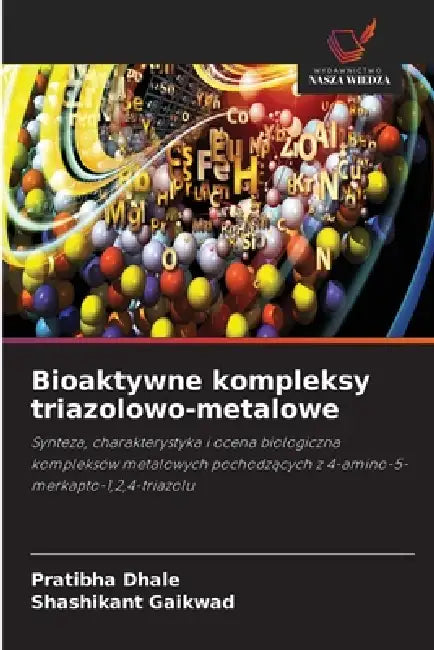 Bioaktywne kompleksy triazolowo-metalowe by Pratibha Dhale, Shashikant Gaikwad