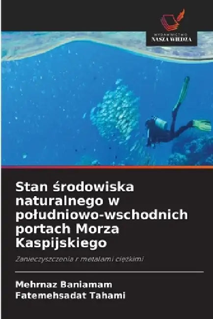 Stan środowiska naturalnego w poludniowo-wschodnich portach Morza Kaspijskiego by Mehrnaz Baniamam, Fatemehsadat Tahami