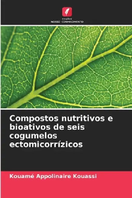 Compostos nutritivos e bioativos de seis cogumelos ectomicorrízicos by Kouamé Appolinaire Kouassi
