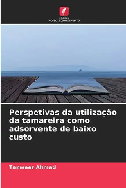 Perspetivas da utilização da tamareira como adsorvente de baixo custo by Tanweer Ahmad