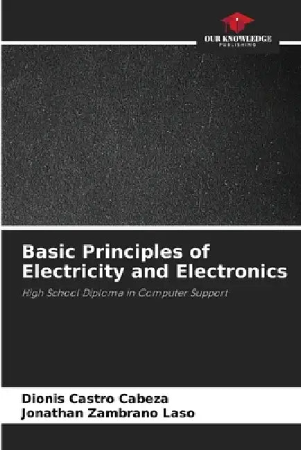 Basic Principles of Electricity and Electronics by Dionis Castro Cabeza, Jonathan Zambrano Laso
