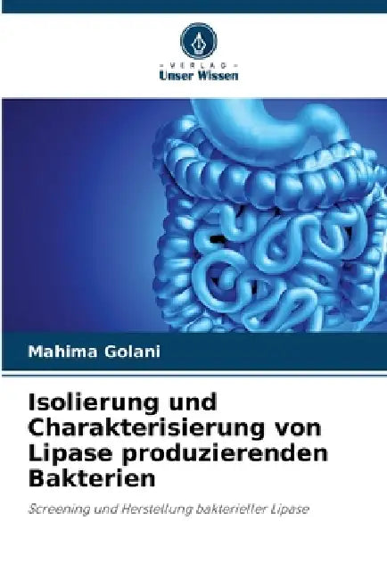 Isolierung und Charakterisierung von Lipase produzierenden Bakterien by Mahima Golani