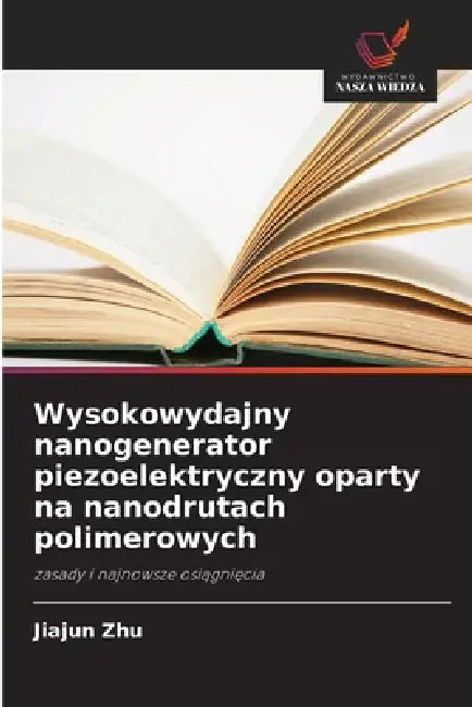Wysokowydajny nanogenerator piezoelektryczny oparty na nanodrutach polimerowych by Jiajun Zhu