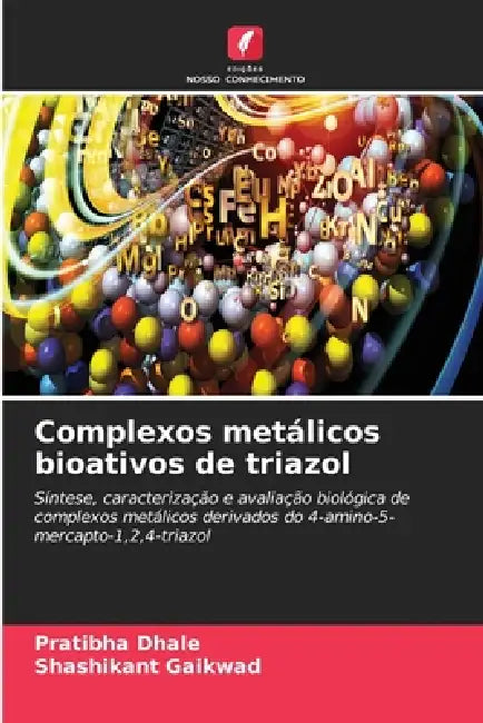 Complexos metálicos bioativos de triazol by Pratibha Dhale, Shashikant Gaikwad