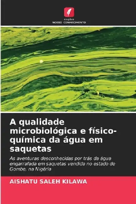 A qualidade microbiológica e físico-química da água em saquetas by Aishatu Saleh Kilawa