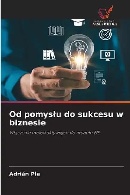 Od pomyslu do sukcesu w biznesie by Adrián Pla