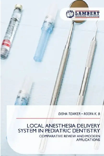 Local Anesthesia Delivery System in Pediatric Dentistry by Disha Temker, Roopa K. B.