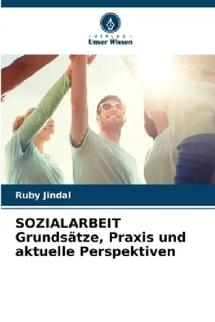 SOZIALARBEIT Grundsätze, Praxis und aktuelle Perspektiven by Ruby Jindal