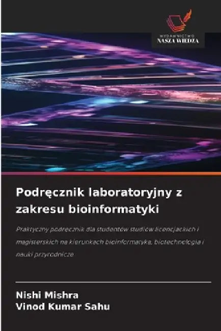 Podręcznik laboratoryjny z zakresu bioinformatyki by Nishi Mishra, Vinod Kumar Sahu