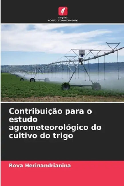 Contribuição para o estudo agrometeorológico do cultivo do trigo by Rova Herinandrianina