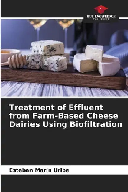 Treatment of Effluent from Farm-Based Cheese Dairies Using Biofiltration by Esteban Marín Uribe