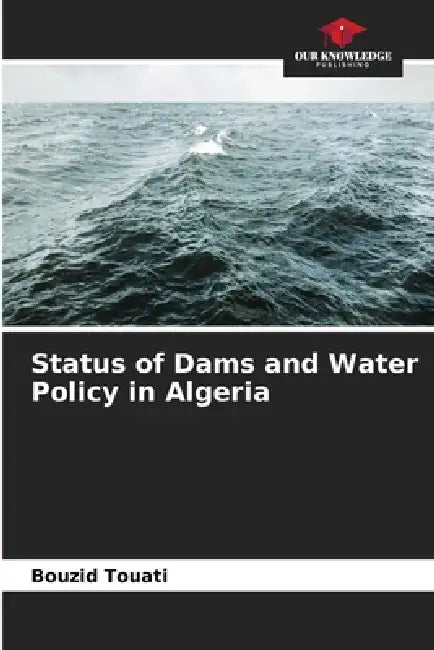 Status of Dams and Water Policy in Algeria by Bouzid Touati