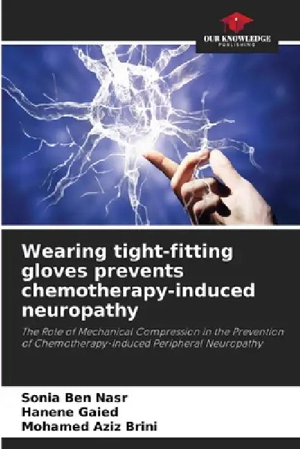Wearing tight-fitting gloves prevents chemotherapy-induced neuropathy by Sonia Ben Nasr, Hanene Gaied, Mohamed Aziz Brini