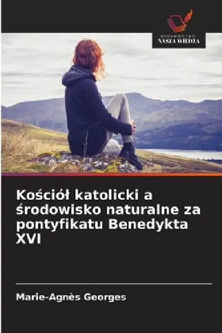 Kościól katolicki a środowisko naturalne za pontyfikatu Benedykta XVI by Marie-Agnès Georges