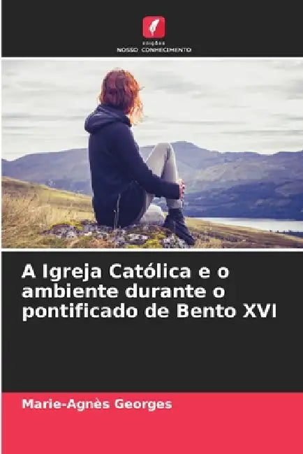 A Igreja Católica e o ambiente durante o pontificado de Bento XVI by Marie-Agnès Georges