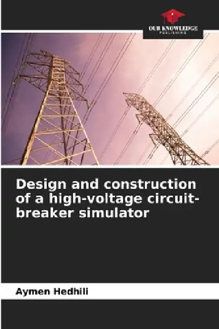 Design and construction of a high-voltage circuit-breaker simulator by Aymen Hedhili