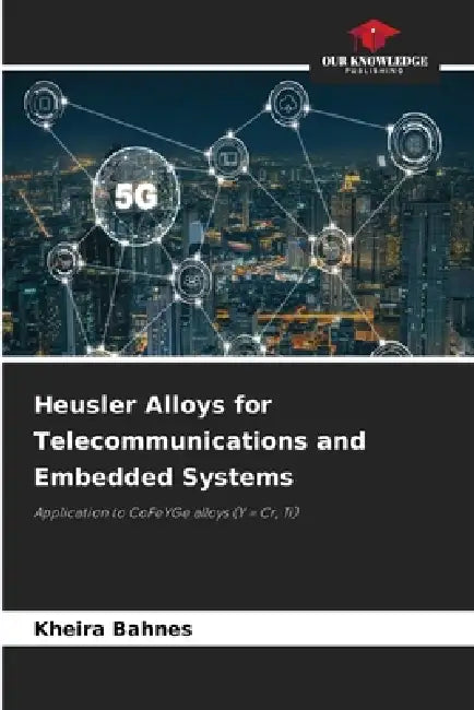Heusler Alloys for Telecommunications and Embedded Systems by Kheira Bahnes