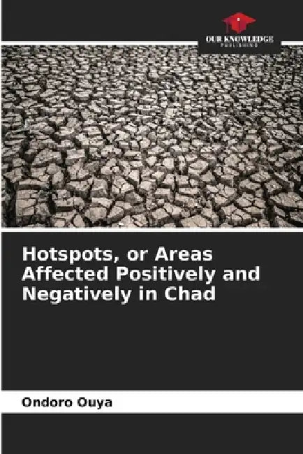 Hotspots, or Areas Affected Positively and Negatively in Chad by Ondoro Ouya