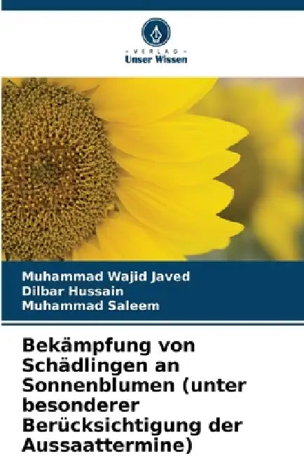 Bekämpfung von Schädlingen an Sonnenblumen (unter besonderer Berücksichtigung der Aussaattermine) by Muhammad Wajid Javed, Dilbar Hussain, Muhammad Saleem