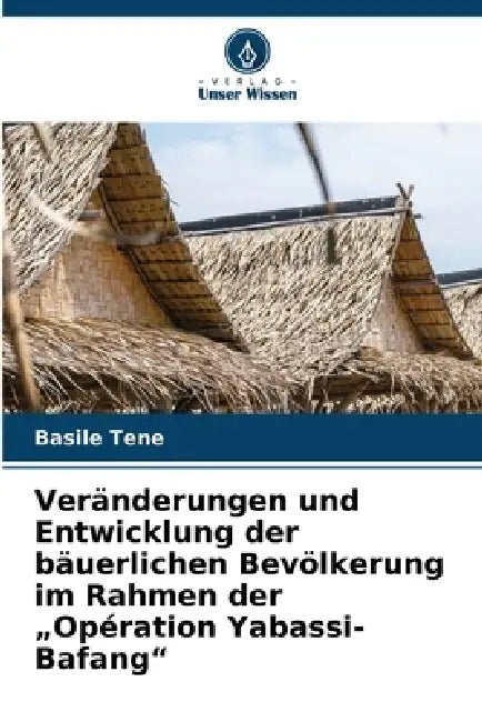 Veränderungen und Entwicklung der bäuerlichen Bevölkerung im Rahmen der "Opération Yabassi-Bafang" by Basile Tene