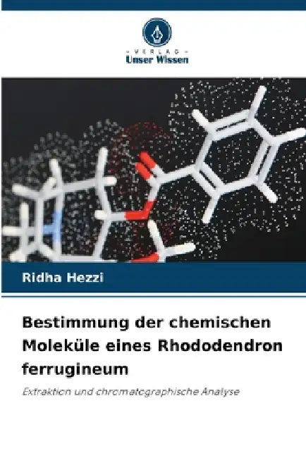 Bestimmung der chemischen Moleküle eines Rhododendron ferrugineum by Ridha Hezzi