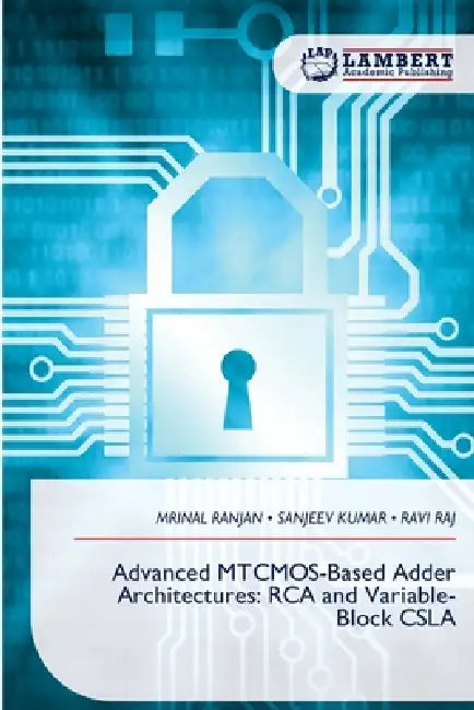 Advanced MTCMOS-Based Adder Architectures: RCA and Variable-Block CSLA by Mrinal Ranjan, Sanjeev Kumar, Ravi Raj