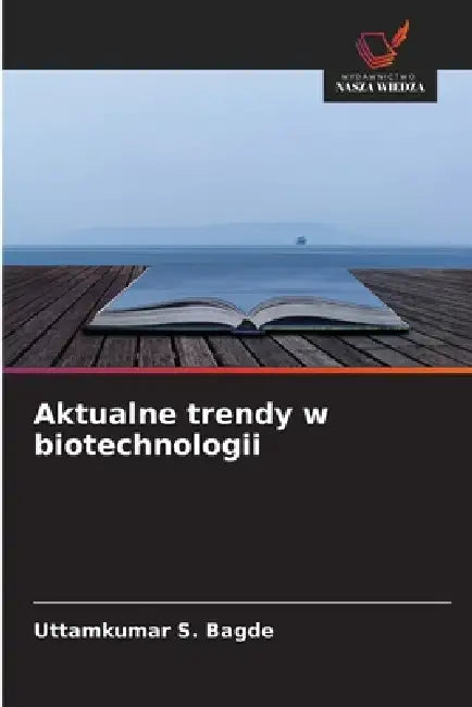 Aktualne trendy w biotechnologii by Uttamkumar S. Bagde