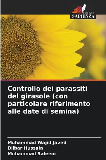 Controllo dei parassiti del girasole (con particolare riferimento alle date di semina) by Muhammad Wajid Javed, Dilbar Hussain, Muhammad Saleem