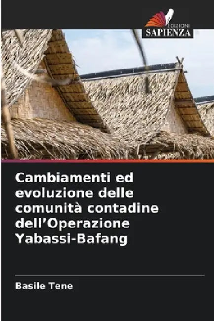Cambiamenti ed evoluzione delle comunità contadine dell'Operazione Yabassi-Bafang by Basile Tene