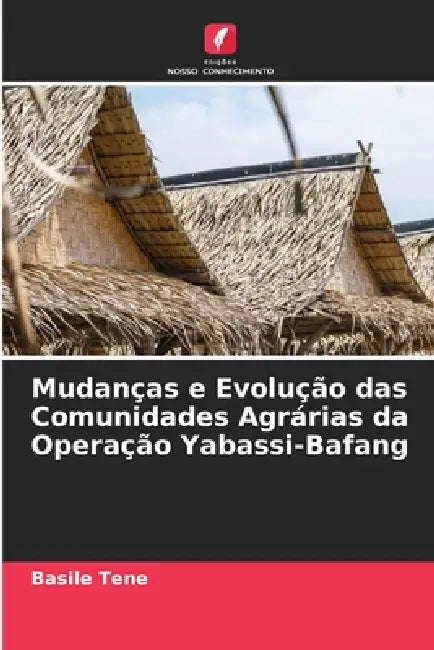 Mudanças e Evolução das Comunidades Agrárias da Operação Yabassi-Bafang by Basile Tene