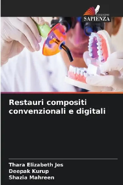 Restauri compositi convenzionali e digitali by Thara Elizabeth Jes, Deepak Kurup, Shazia Mahreen