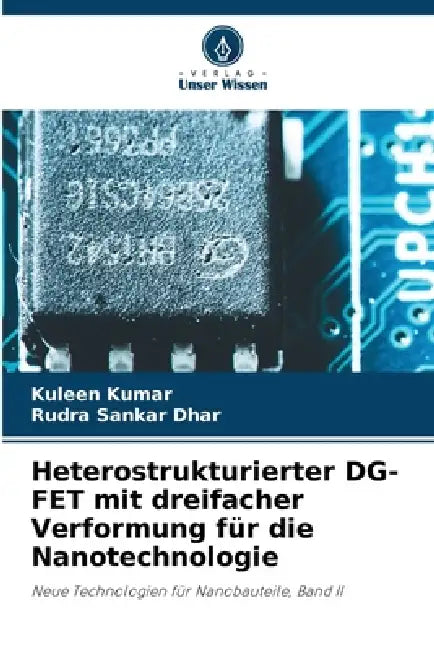 Heterostrukturierter DG-FET mit dreifacher Verformung für die Nanotechnologie by Kuleen Kumar, Rudra Sankar Dhar
